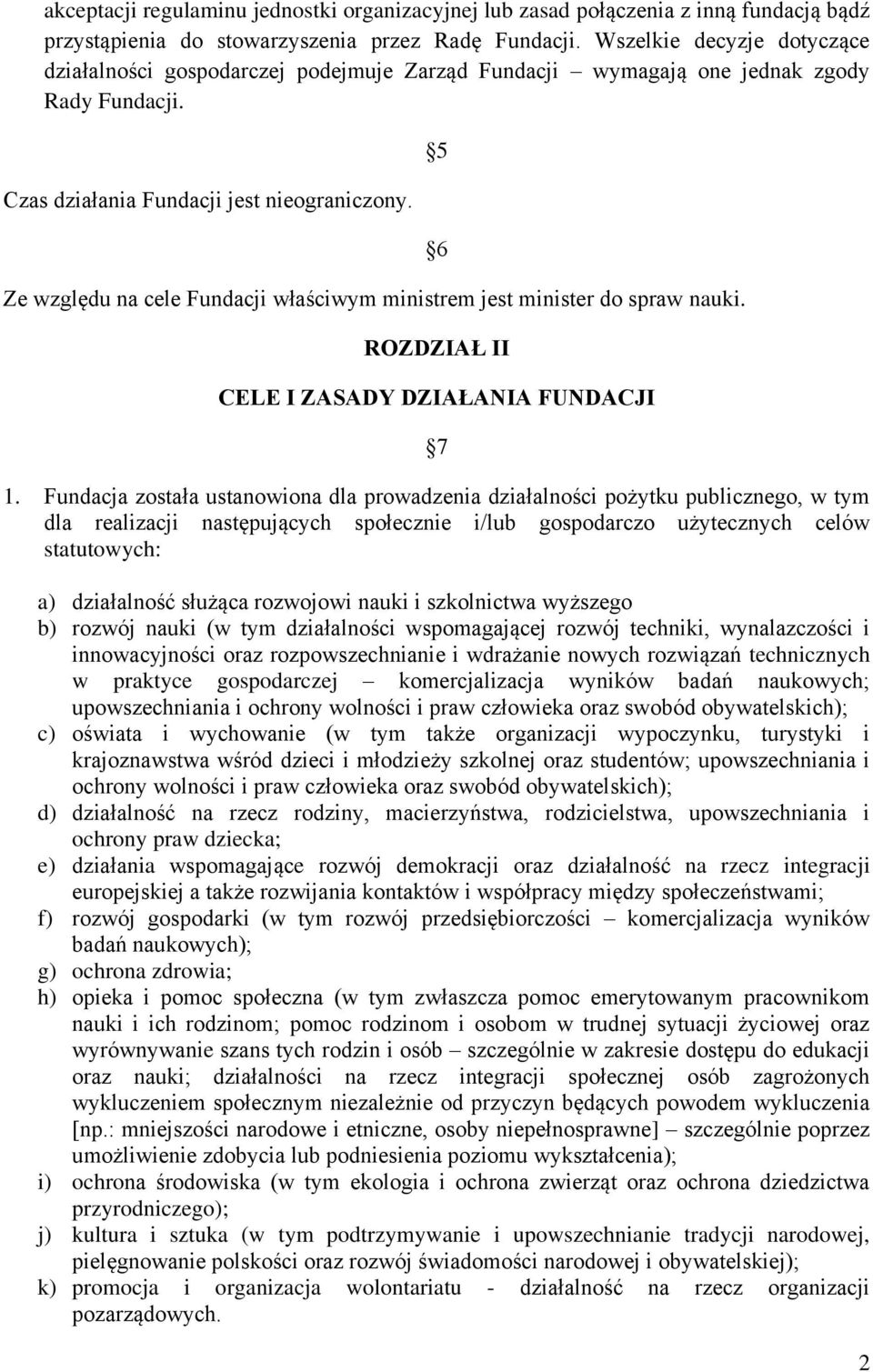 Ze względu na cele Fundacji właściwym ministrem jest minister do spraw nauki. 5 6 ROZDZIAŁ II CELE I ZASADY DZIAŁANIA FUNDACJI 7 1.