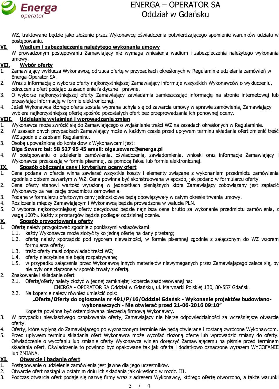 Zamawiający wyklucza Wykonawcę, odrzuca ofertę w przypadkach określonych w Regulaminie udzielania zamówień w Energa-Operator SA. 2.