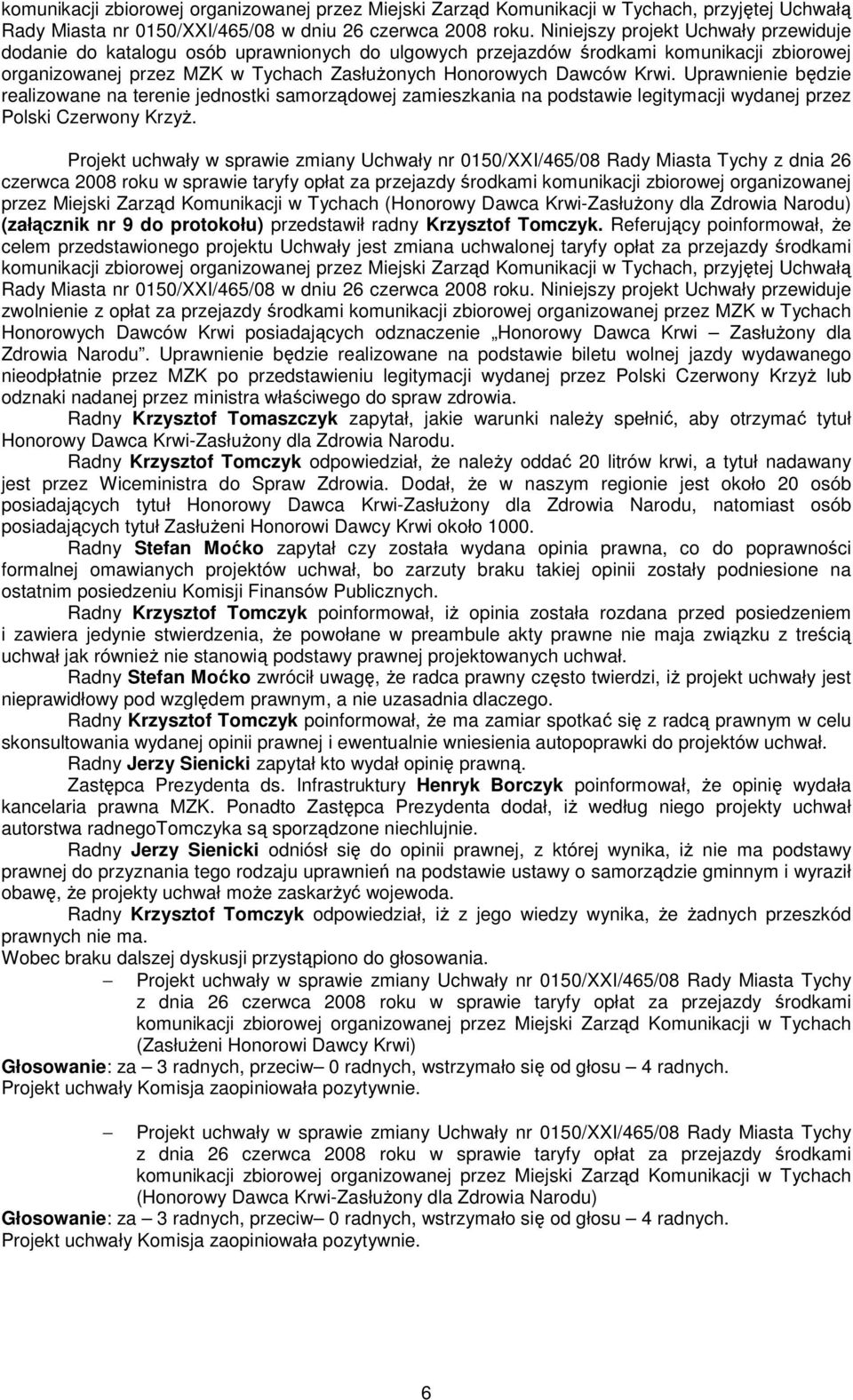 Uprawnienie będzie realizowane na terenie jednostki samorządowej zamieszkania na podstawie legitymacji wydanej przez Polski Czerwony KrzyŜ.
