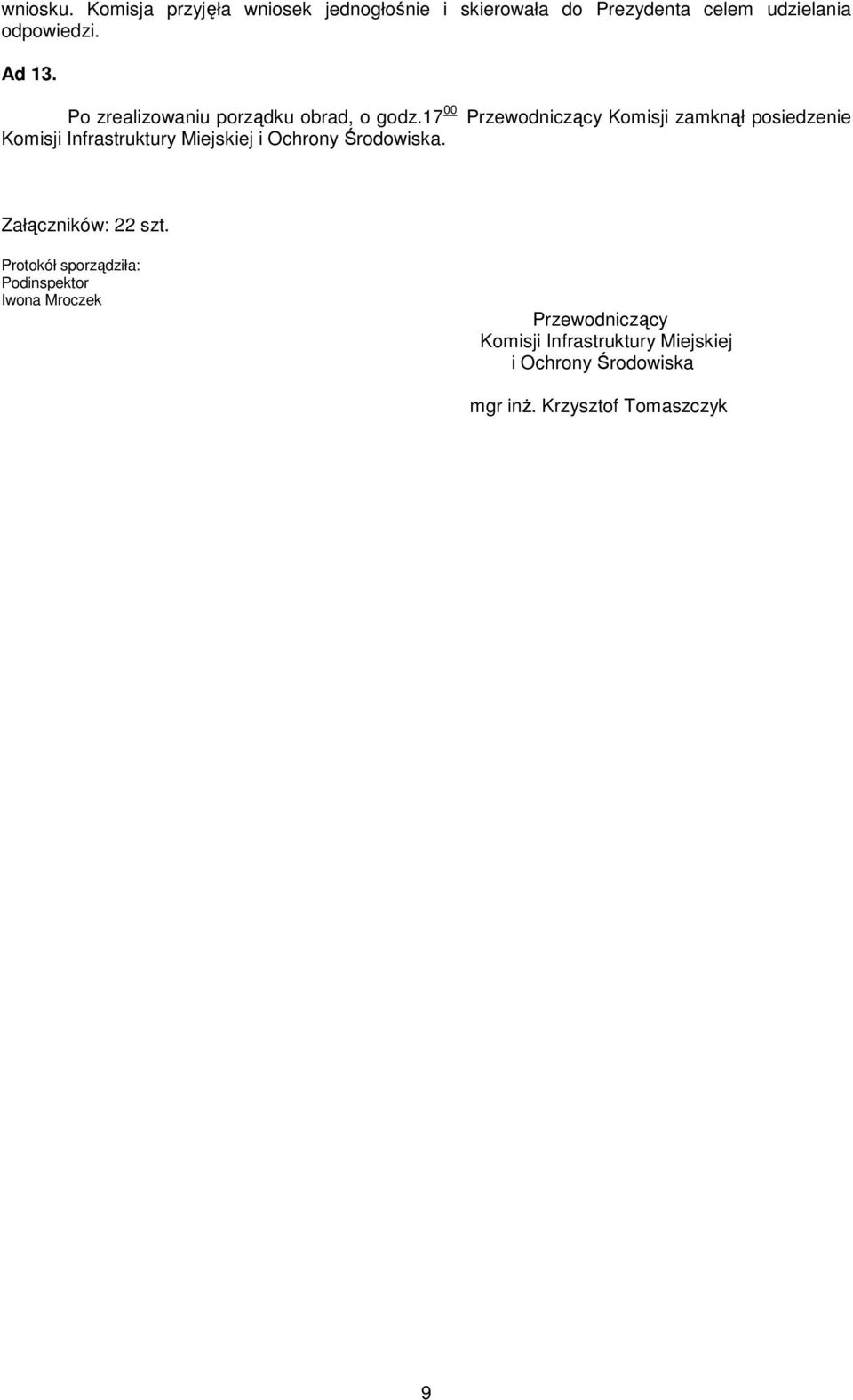 17 00 Przewodniczący Komisji zamknął posiedzenie Komisji Infrastruktury Miejskiej i Ochrony Środowiska.