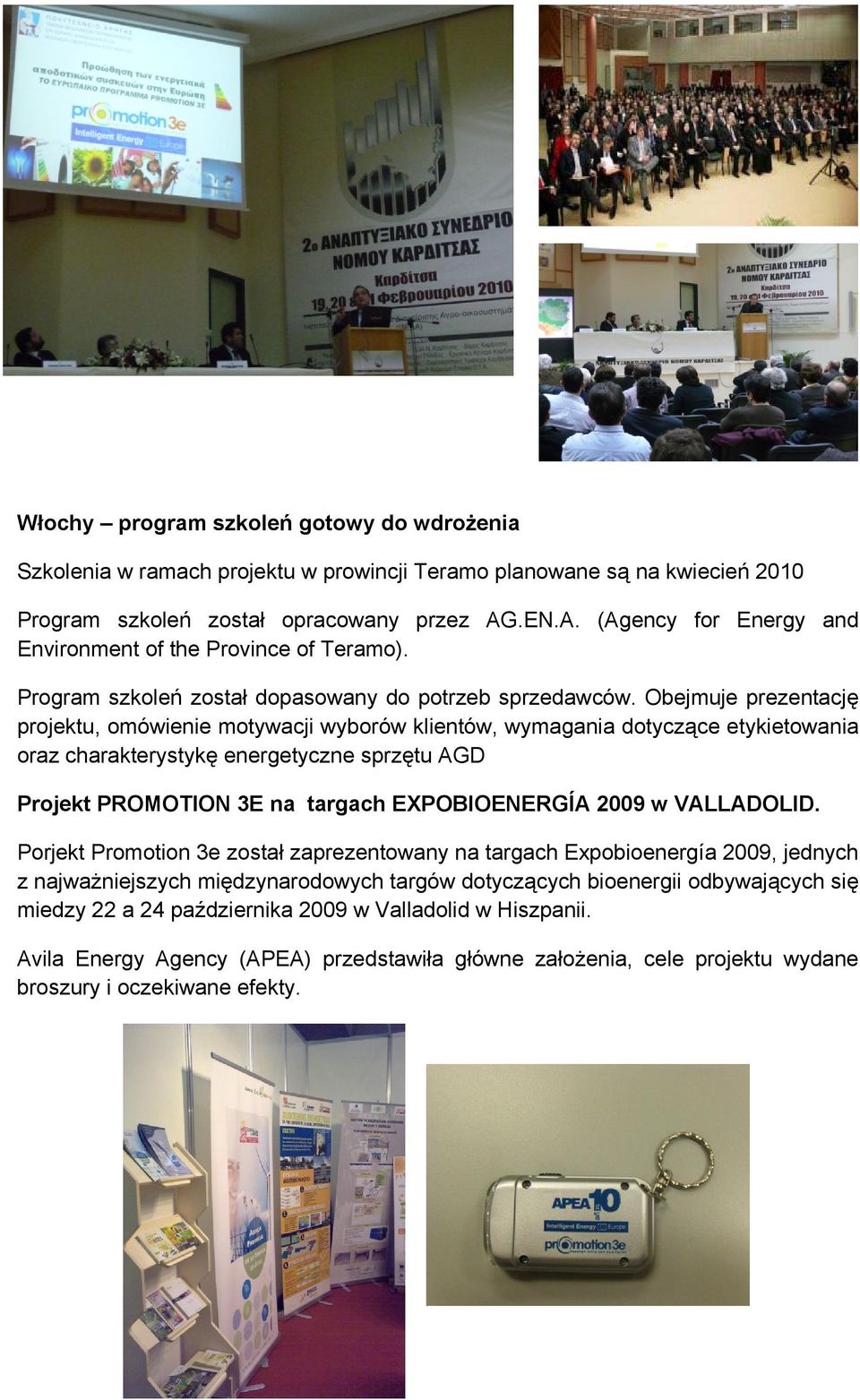 Obejmuje prezentację projektu, omówienie motywacji wyborów klientów, wymagania dotyczące etykietowania oraz charakterystykę energetyczne sprzętu AGD Projekt PROMOTION 3E na targach EXPOBIOENERGÍA