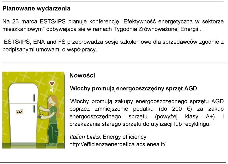 Nowości Włochy promują energooszczędny sprzęt AGD Włochy promują zakupy energooszczędnego sprzętu AGD poprzez zmniejszenie podatku (do 200 ) za zakup