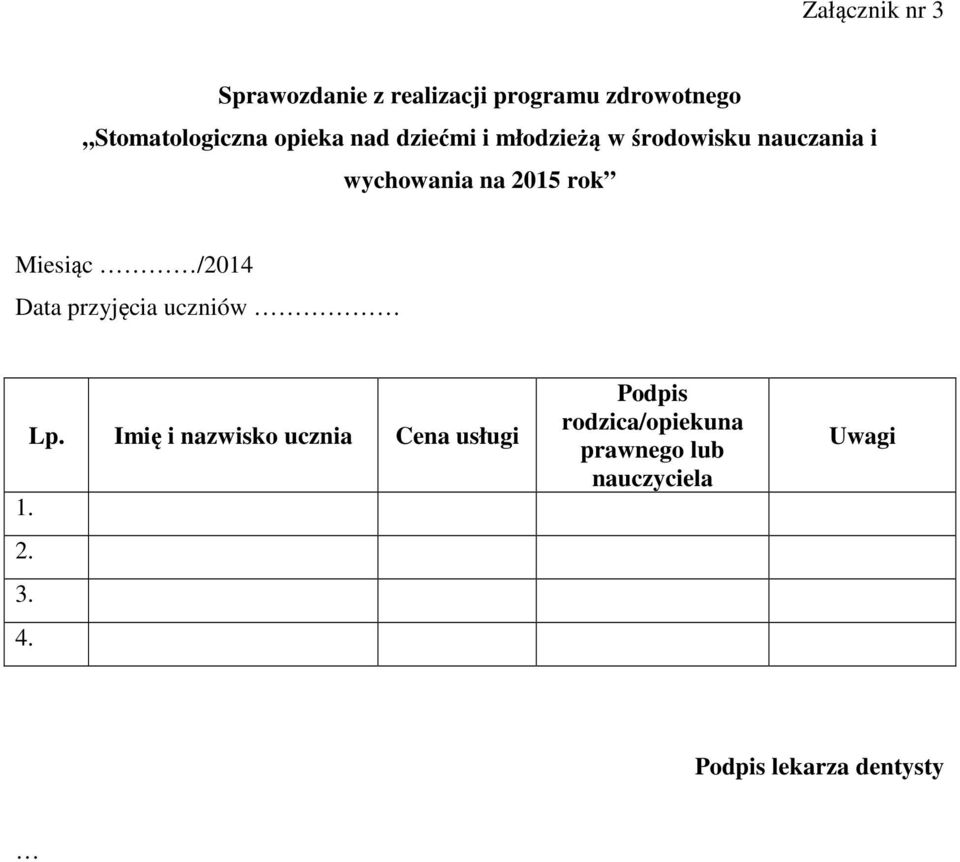 Miesiąc /2014 Data przyjęcia uczniów Lp. Imię i nazwisko ucznia Cena usługi 1. 2.