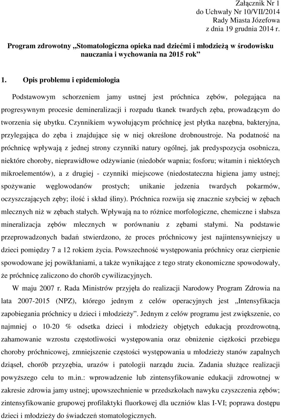 Opis problemu i epidemiologia Podstawowym schorzeniem jamy ustnej jest próchnica zębów, polegająca na progresywnym procesie demineralizacji i rozpadu tkanek twardych zęba, prowadzącym do tworzenia