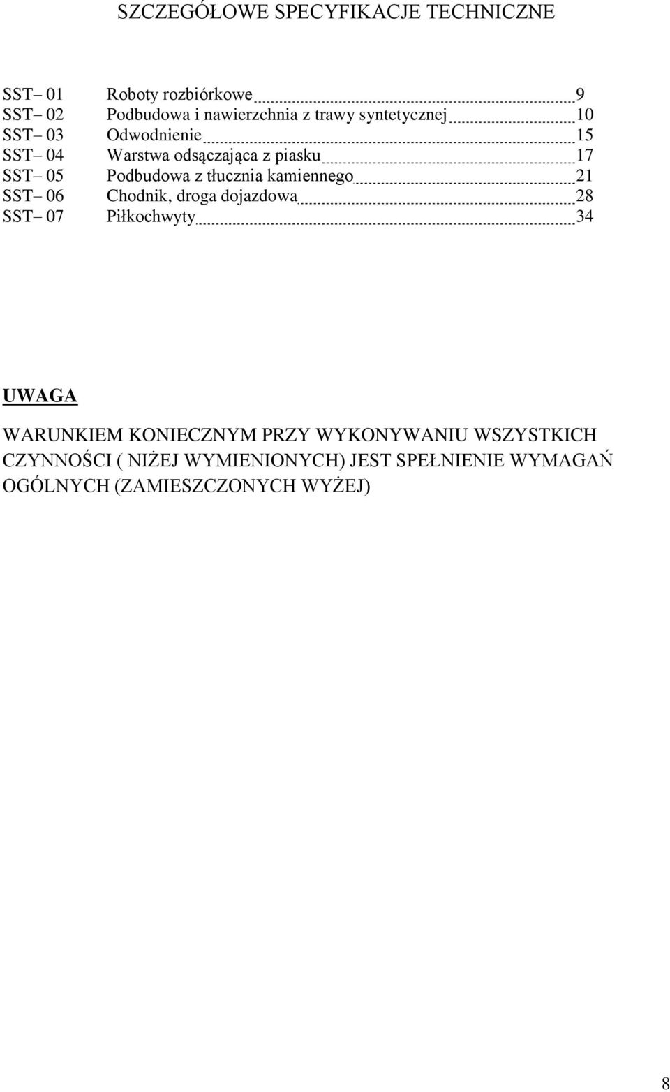 kamiennego 21 SST 06 Chodnik, droga dojazdowa 28 SST 07 Piłkochwyty 34 UWAGA WARUNKIEM KONIECZNYM PRZY