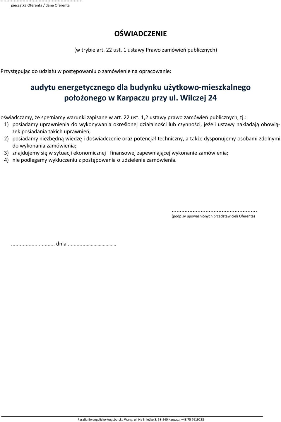 Wilczej 24 oświadczamy, że spełniamy warunki zapisane w art. 22 ust. 1,2 ustawy prawo zamówień publicznych, tj.