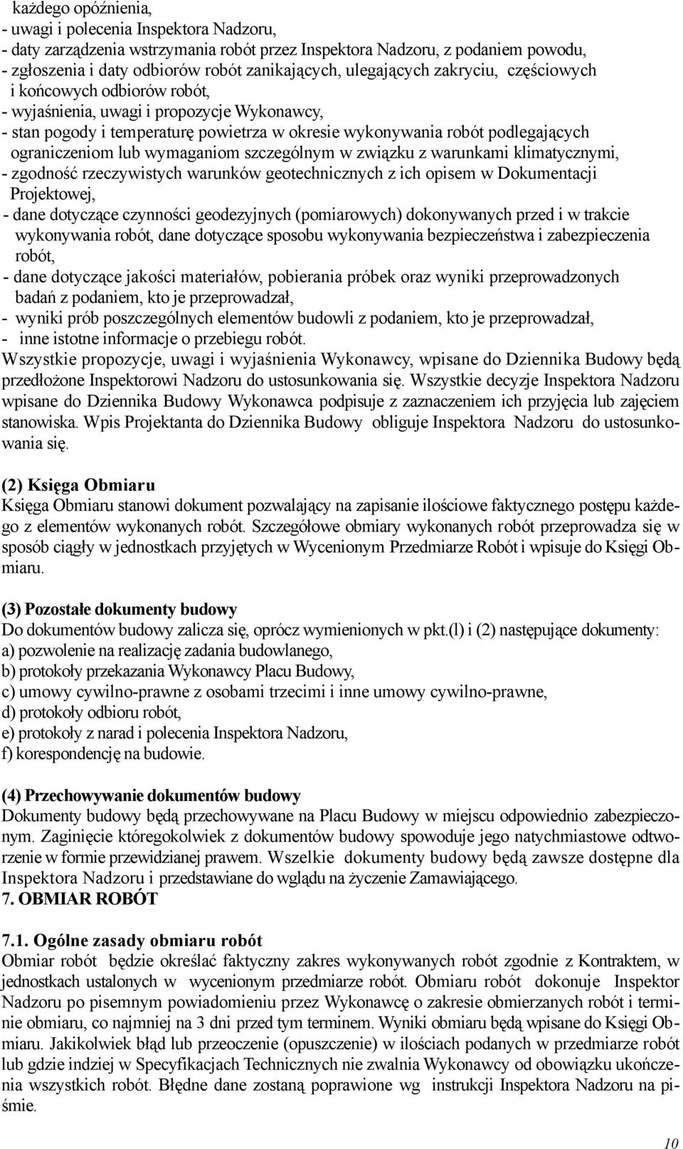 ograniczeniom lub wymaganiom szczególnym w związku z warunkami klimatycznymi, - zgodność rzeczywistych warunków geotechnicznych z ich opisem w Dokumentacji Projektowej, - dane dotyczące czynności