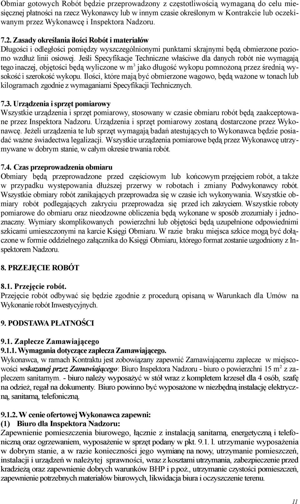 Jeśli Specyfikacje Techniczne właściwe dla danych robót nie wymagają tego inaczej, objętości będą wyliczone w m 3 jako długość wykopu pomnożoną przez średnią wysokość i szerokość wykopu.