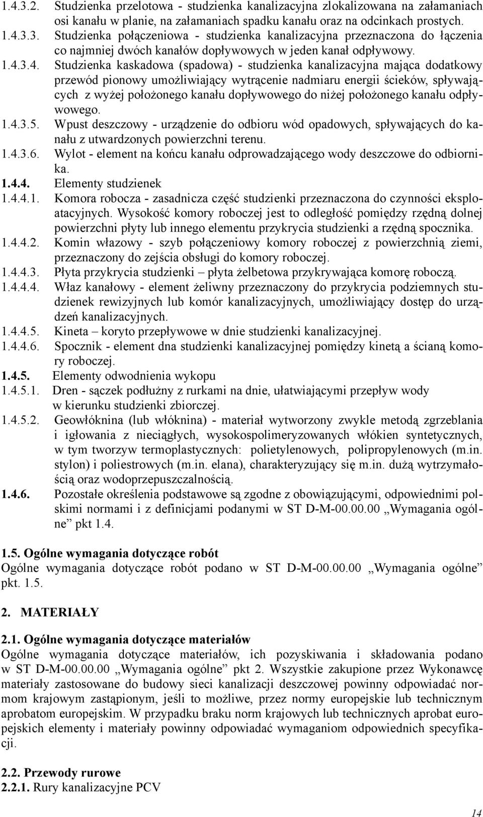 dopływowego do niżej położonego kanału odpływowego. 1.4.3.5. Wpust deszczowy - urządzenie do odbioru wód opadowych, spływających do kanału z utwardzonych powierzchni terenu. 1.4.3.6.