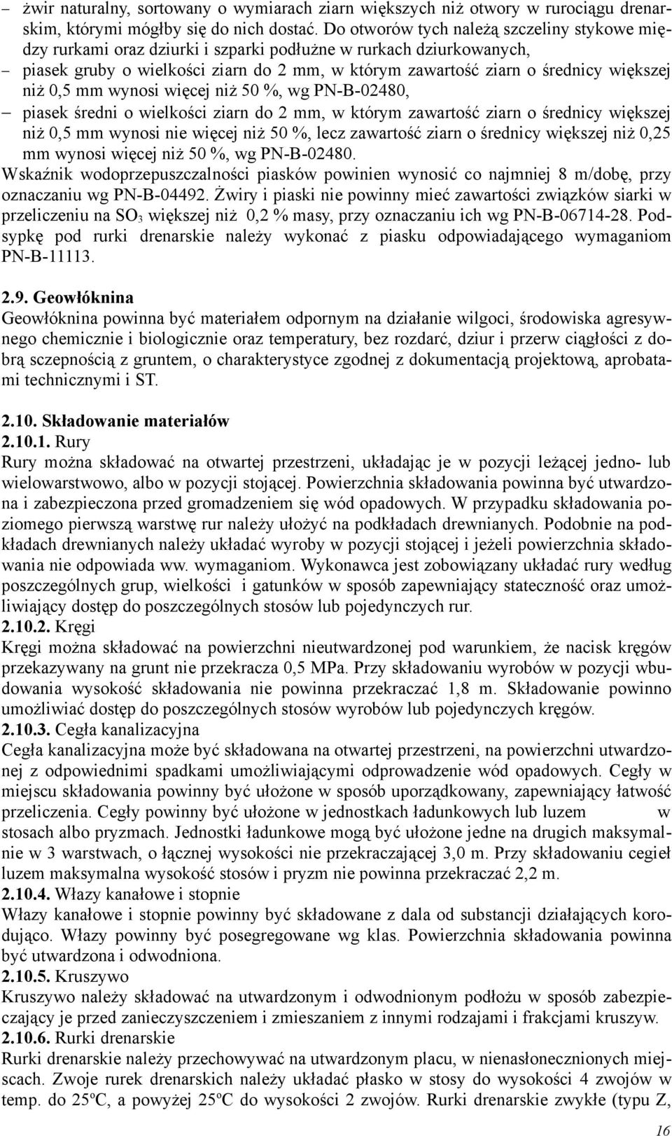 niż 0,5 mm wynosi więcej niż 50 %, wg PN-B-02480, piasek średni o wielkości ziarn do 2 mm, w którym zawartość ziarn o średnicy większej niż 0,5 mm wynosi nie więcej niż 50 %, lecz zawartość ziarn o