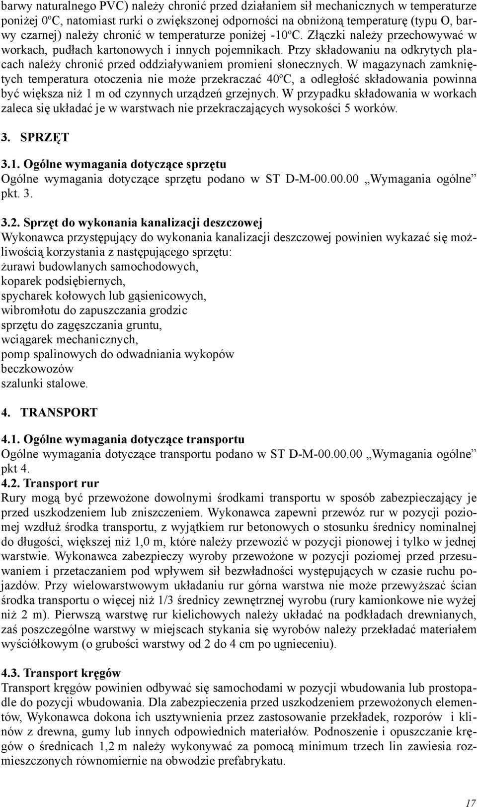 Przy składowaniu na odkrytych placach należy chronić przed oddziaływaniem promieni słonecznych.
