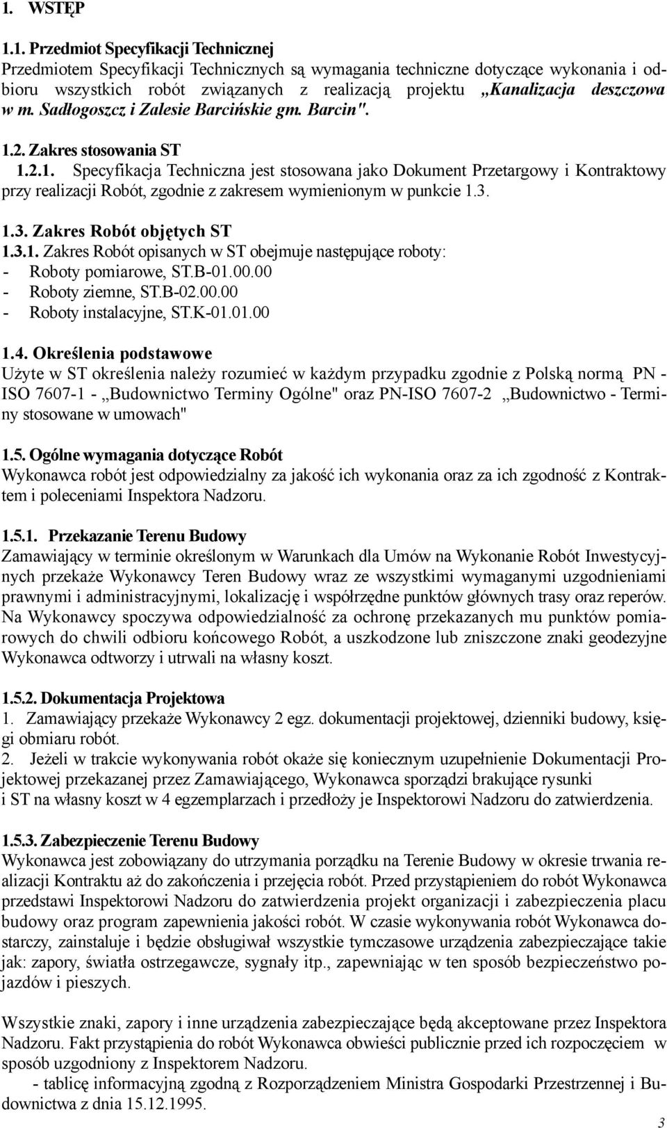 2. Zakres stosowania ST 1.2.1. Specyfikacja Techniczna jest stosowana jako Dokument Przetargowy i Kontraktowy przy realizacji Robót, zgodnie z zakresem wymienionym w punkcie 1.3.