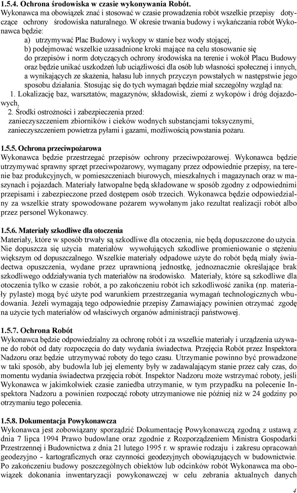 przepisów i norm dotyczących ochrony środowiska na terenie i wokół Placu Budowy oraz będzie unikać uszkodzeń lub uciążliwości dla osób lub własności społecznej i innych, a wynikających ze skażenia,