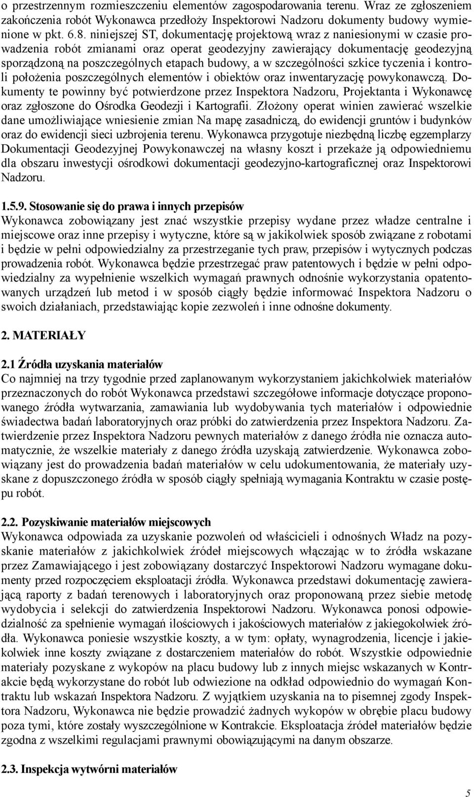 a w szczególności szkice tyczenia i kontroli położenia poszczególnych elementów i obiektów oraz inwentaryzację powykonawczą.