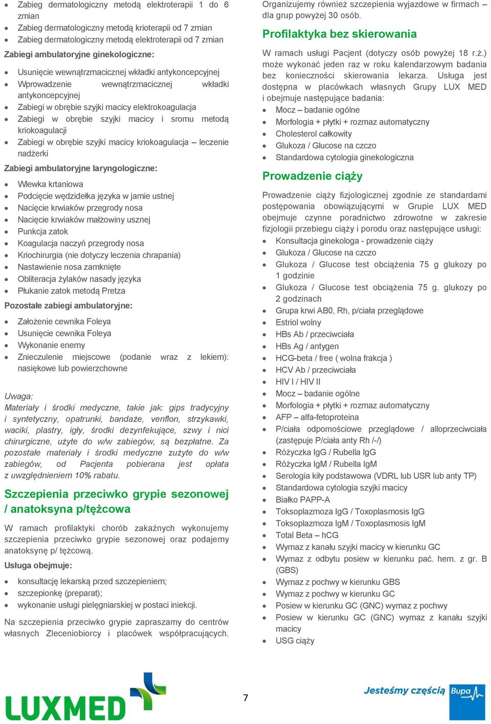 macicy i sromu metodą kriokoagulacji Zabiegi w obrębie szyjki macicy kriokoagulacja leczenie nadżerki Zabiegi ambulatoryjne laryngologiczne: Wlewka krtaniowa Podcięcie wędzidełka języka w jamie