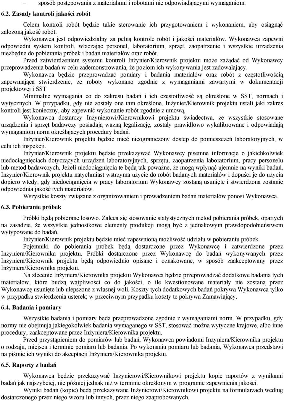 Wykonawca jest odpowiedzialny za pełną kontrolę robót i jakości materiałów.