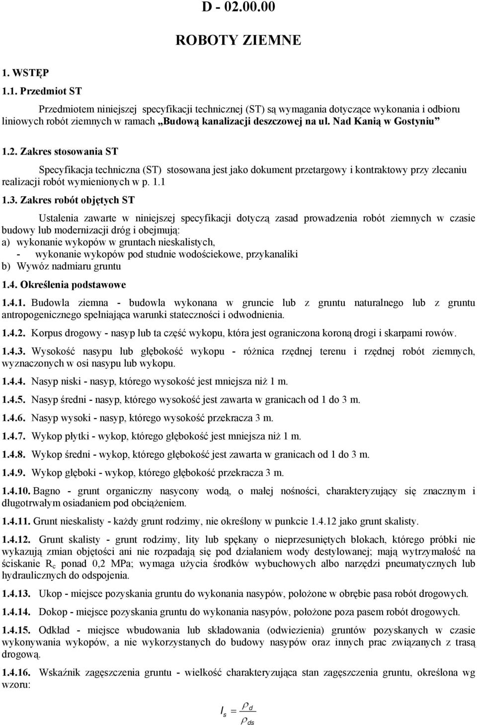 Nad Kanią w Gostyniu 1.2. Zakres stosowania ST Specyfikacja techniczna (ST) stosowana jest jako dokument przetargowy i kontraktowy przy zlecaniu realizacji robót wymienionych w p. 1.1 1.3.