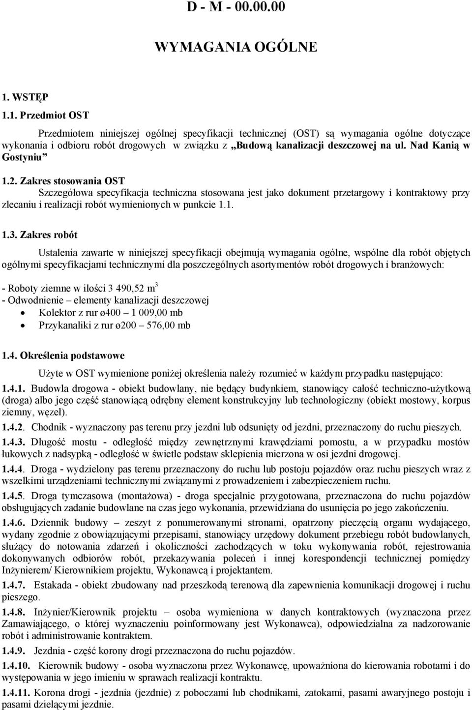Nad Kanią w Gostyniu 1.2. Zakres stosowania OST Szczegółowa specyfikacja techniczna stosowana jest jako dokument przetargowy i kontraktowy przy zlecaniu i realizacji robót wymienionych w punkcie 1.1. 1.3.