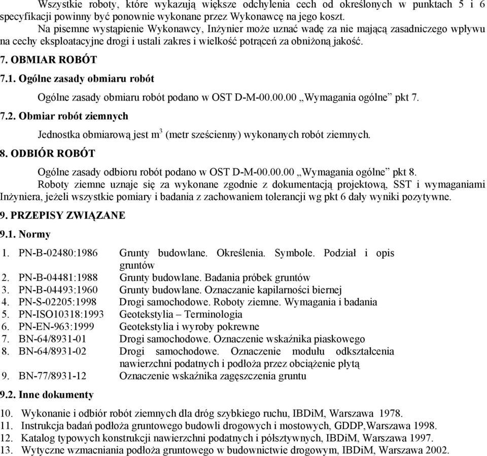 Ogólne zasady obmiaru robót Ogólne zasady obmiaru robót podano w OST D-M-00.00.00 Wymagania ogólne pkt 7. 7.2.