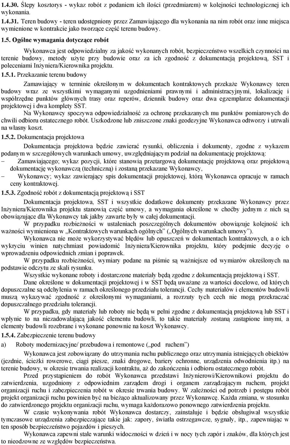 Ogólne wymagania dotyczące robót Wykonawca jest odpowiedzialny za jakość wykonanych robót, bezpieczeństwo wszelkich czynności na terenie budowy, metody użyte przy budowie oraz za ich zgodność z