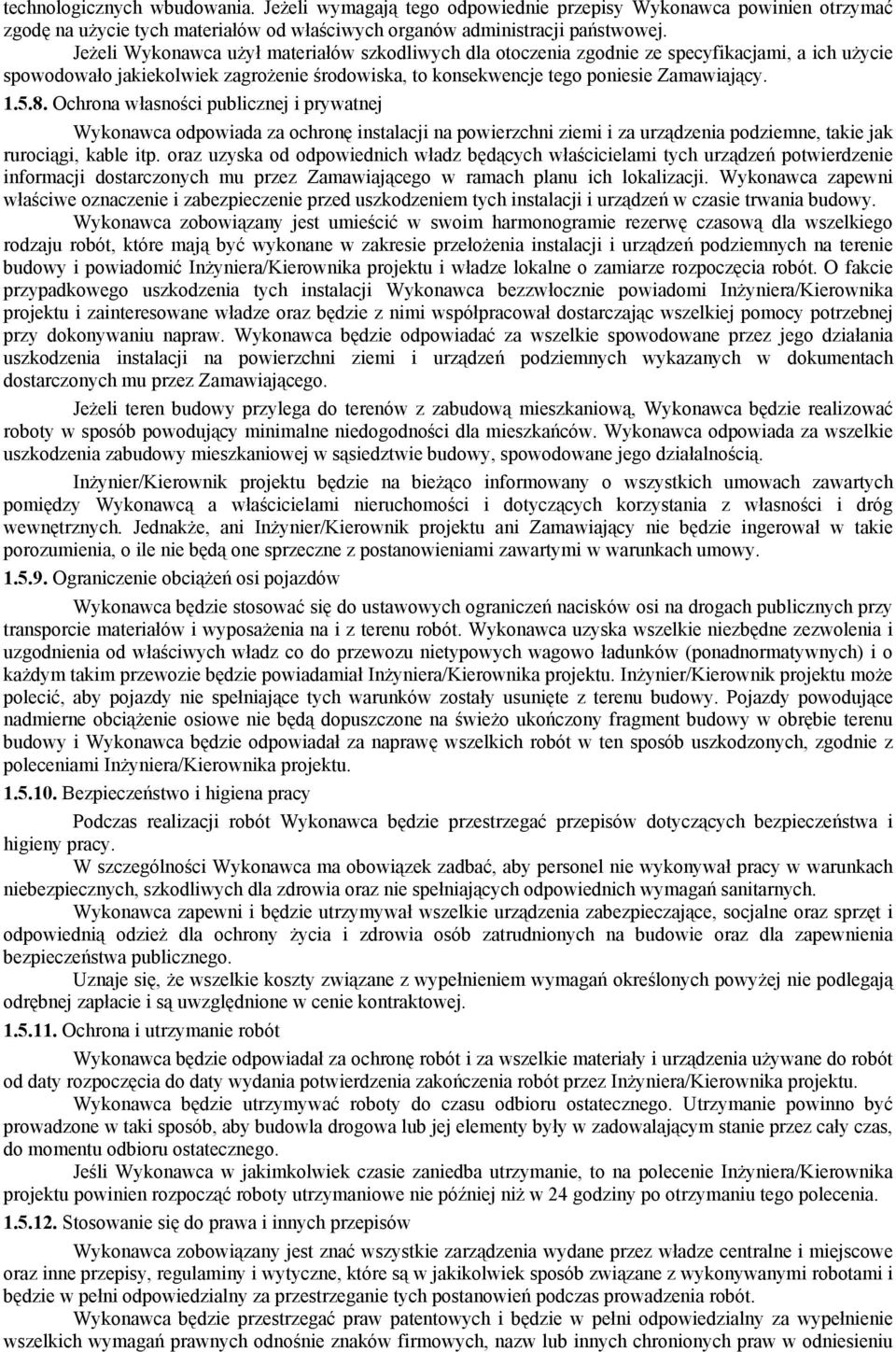 Ochrona własności publicznej i prywatnej Wykonawca odpowiada za ochronę instalacji na powierzchni ziemi i za urządzenia podziemne, takie jak rurociągi, kable itp.