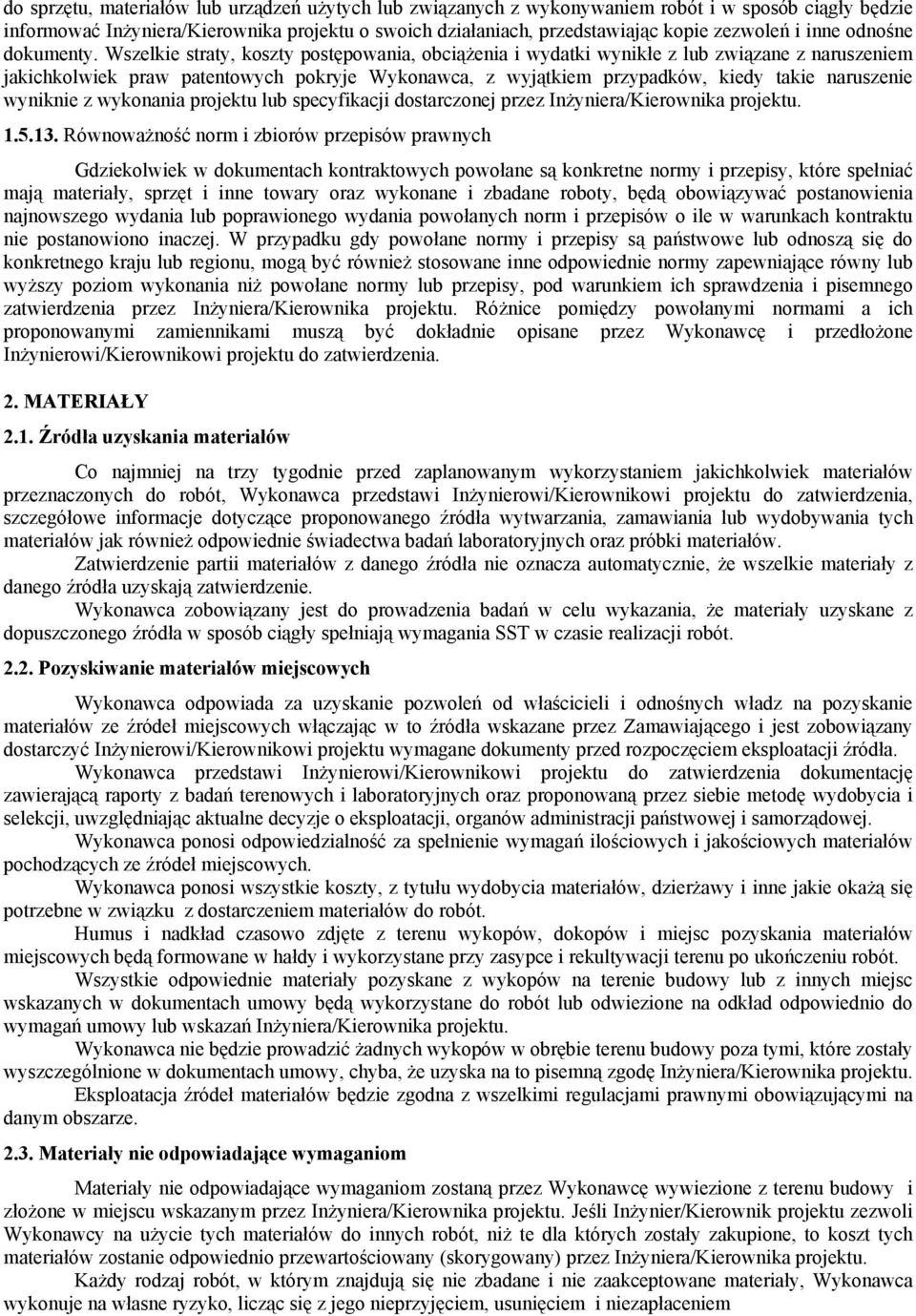 Wszelkie straty, koszty postępowania, obciążenia i wydatki wynikłe z lub związane z naruszeniem jakichkolwiek praw patentowych pokryje Wykonawca, z wyjątkiem przypadków, kiedy takie naruszenie