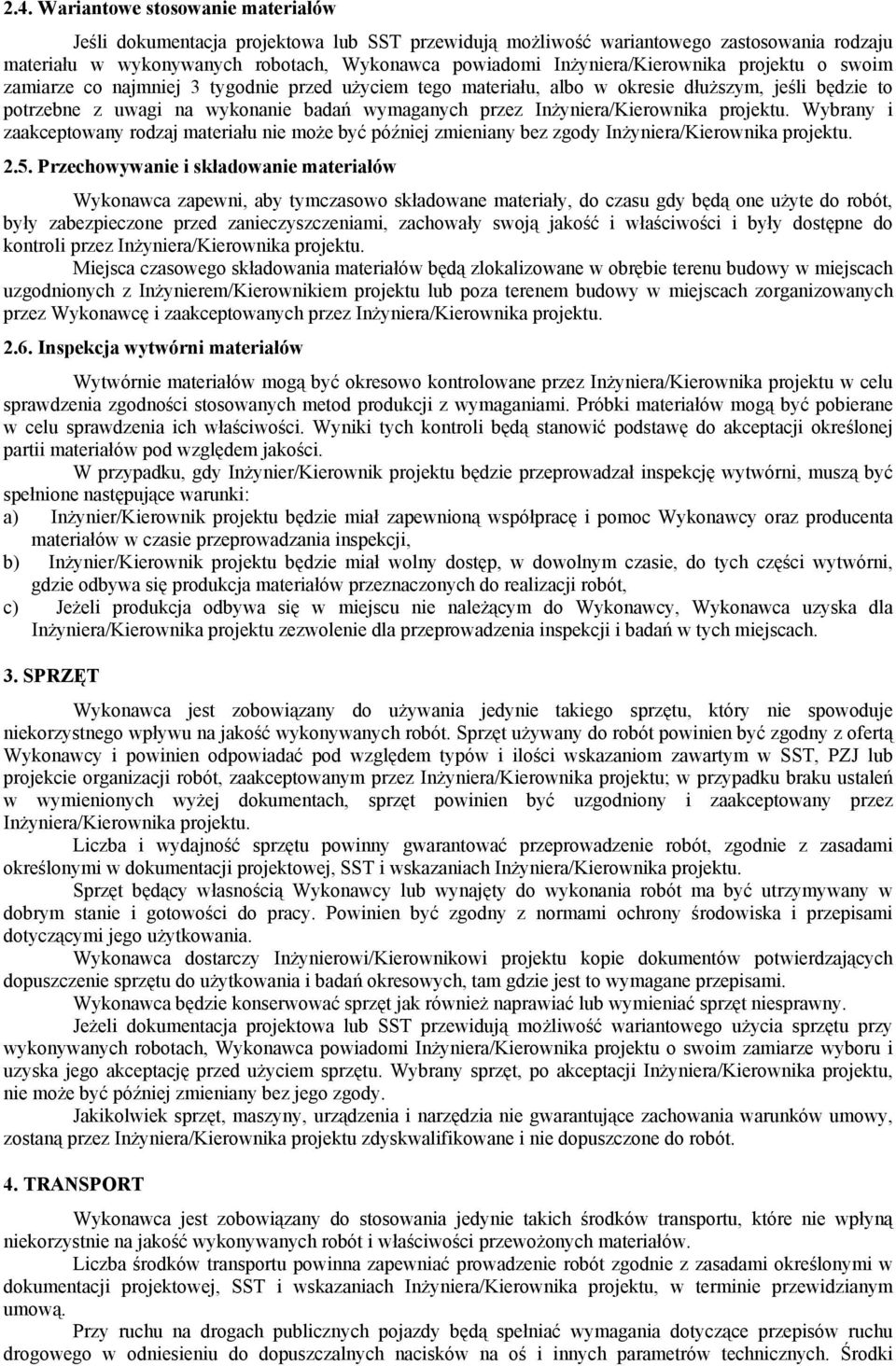 Inżyniera/Kierownika projektu. Wybrany i zaakceptowany rodzaj materiału nie może być później zmieniany bez zgody Inżyniera/Kierownika projektu. 2.5.