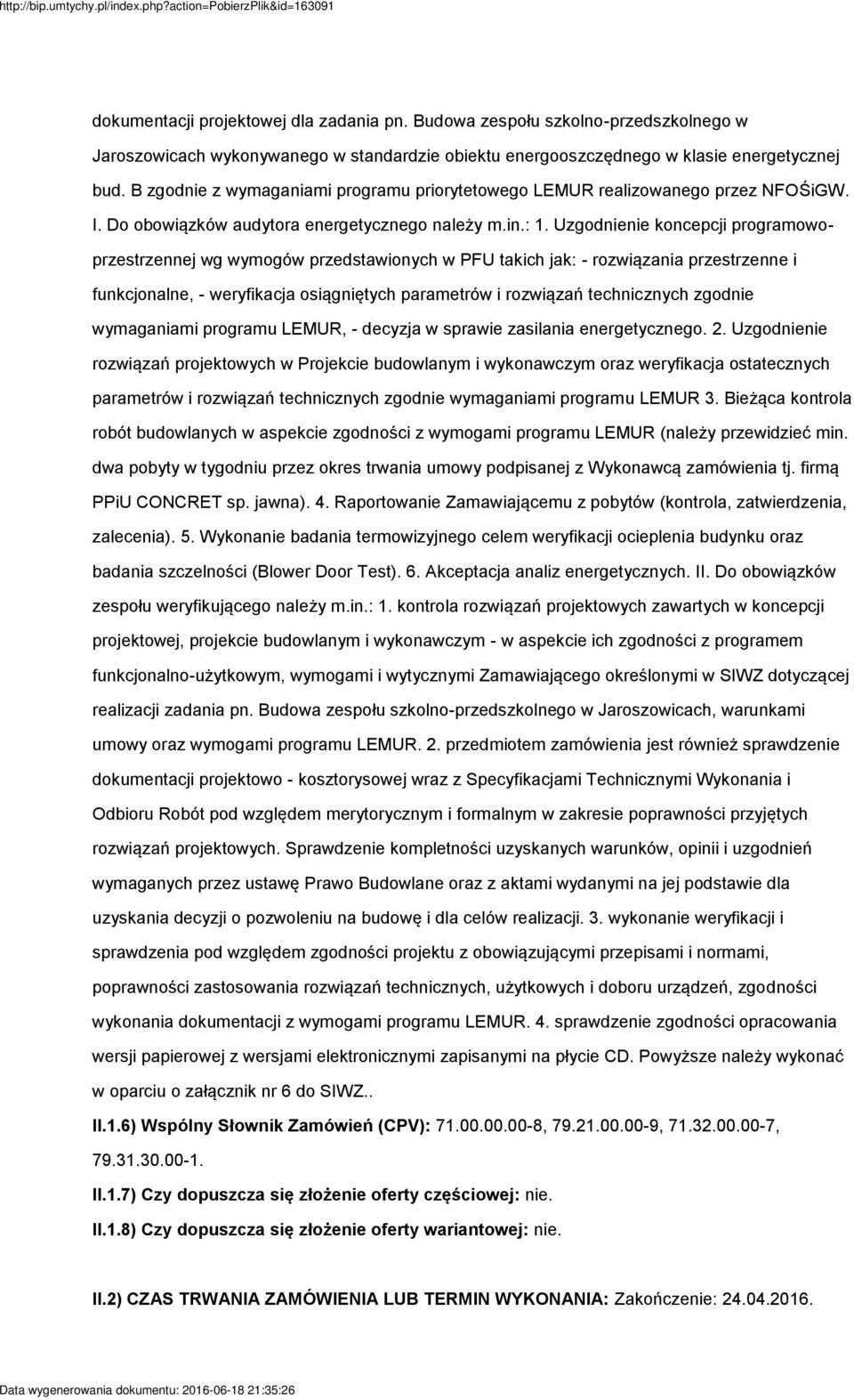 Uzgodnienie koncepcji programowoprzestrzennej wg wymogów przedstawionych w PFU takich jak: - rozwiązania przestrzenne i funkcjonalne, - weryfikacja osiągniętych parametrów i rozwiązań technicznych