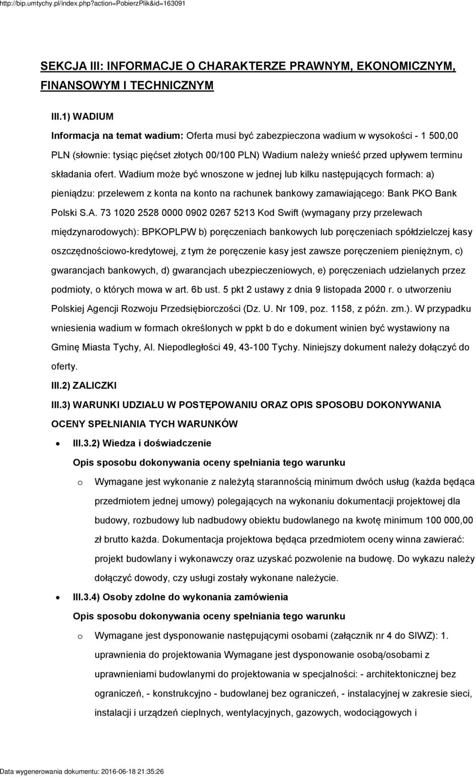ofert. Wadium może być wnoszone w jednej lub kilku następujących formach: a) pieniądzu: przelewem z konta na konto na rachunek bankowy zamawiającego: Bank PKO Bank Polski S.A.