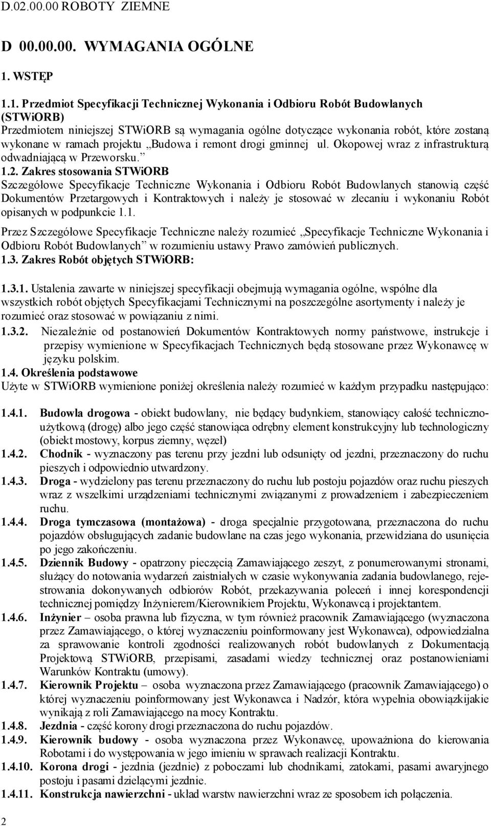 1. Przedmiot Specyfikacji Technicznej Wykonania i Odbioru Robót Budowlanych (STWiORB) Przedmiotem niniejszej STWiORB są wymagania ogólne dotyczące wykonania robót, które zostaną wykonane w ramach