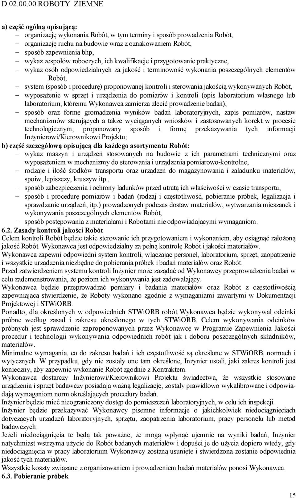 wykaz zespołów roboczych, ich kwalifikacje i przygotowanie praktyczne, wykaz osób odpowiedzialnych za jakość i terminowość wykonania poszczególnych elementów Robót, system (sposób i procedurę)