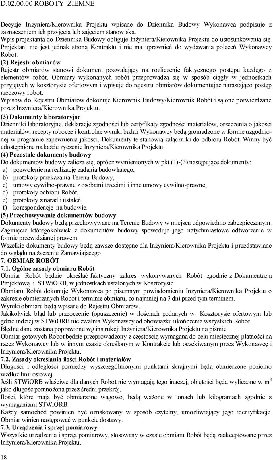 (2) Rejestr obmiarów Rejestr obmiarów stanowi dokument pozwalający na rozliczenie faktycznego postępu każdego z elementów robót.