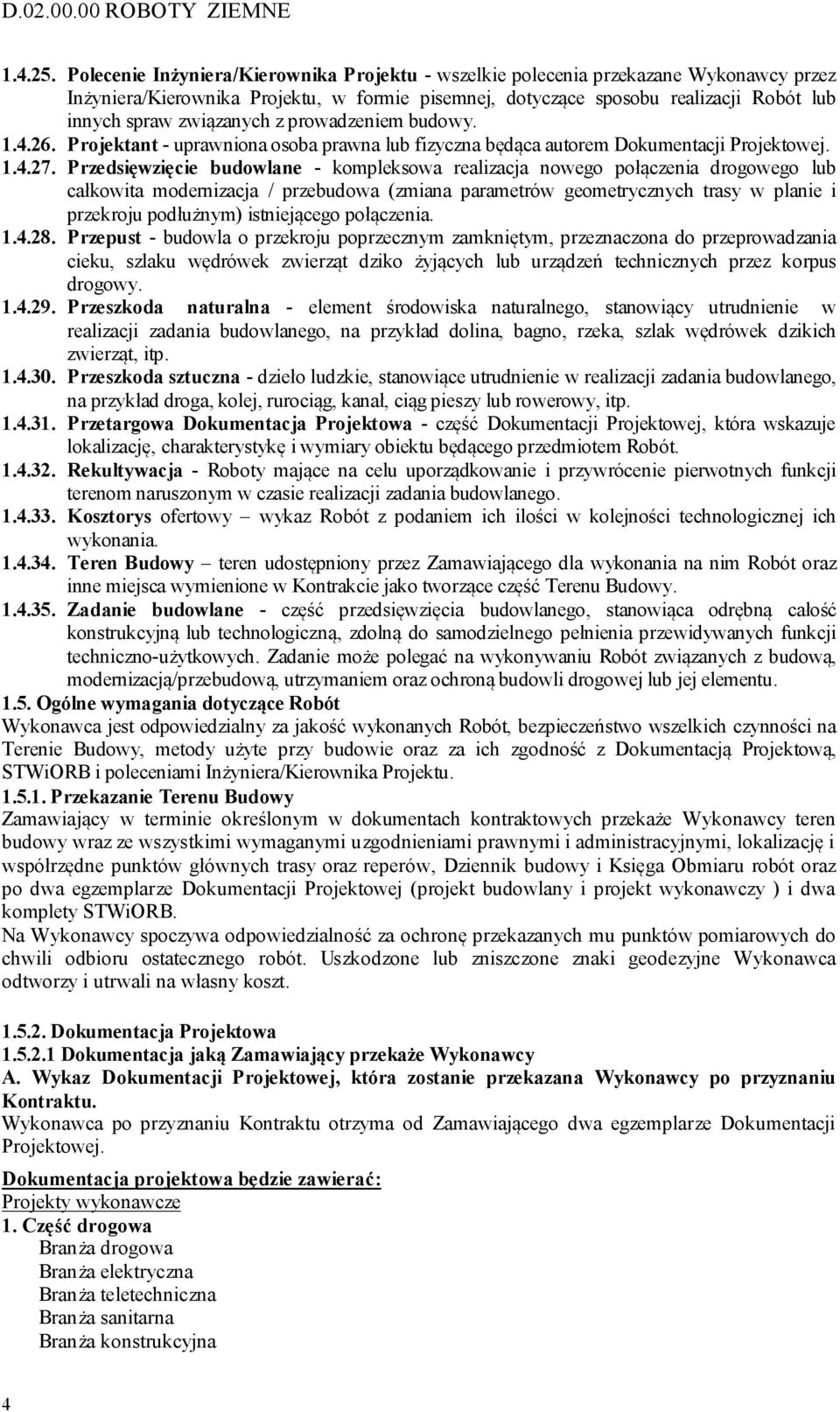 związanych z prowadzeniem budowy. 1.4.26. Projektant - uprawniona osoba prawna lub fizyczna będąca autorem Dokumentacji Projektowej. 1.4.27.