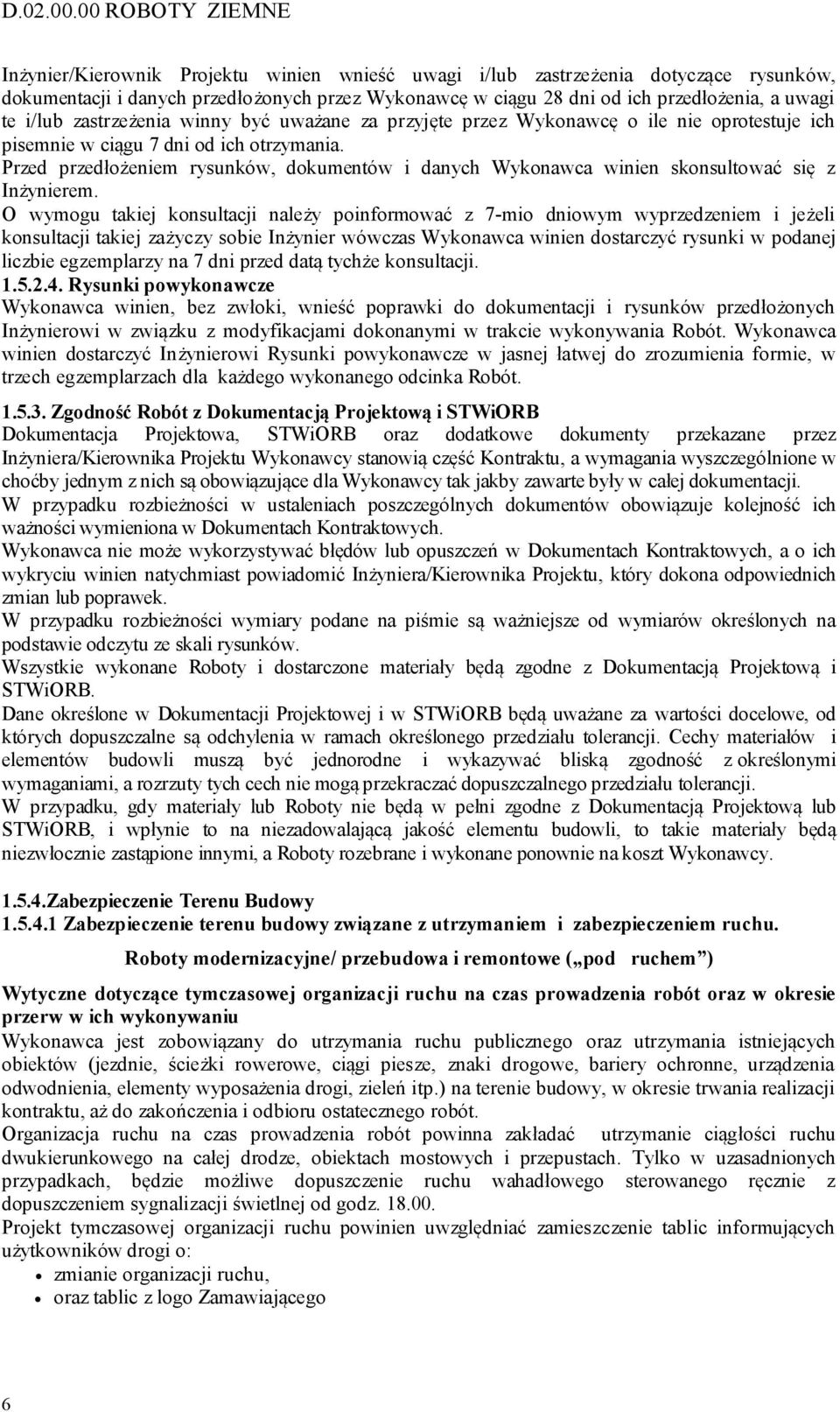 te i/lub zastrzeżenia winny być uważane za przyjęte przez Wykonawcę o ile nie oprotestuje ich pisemnie w ciągu 7 dni od ich otrzymania.