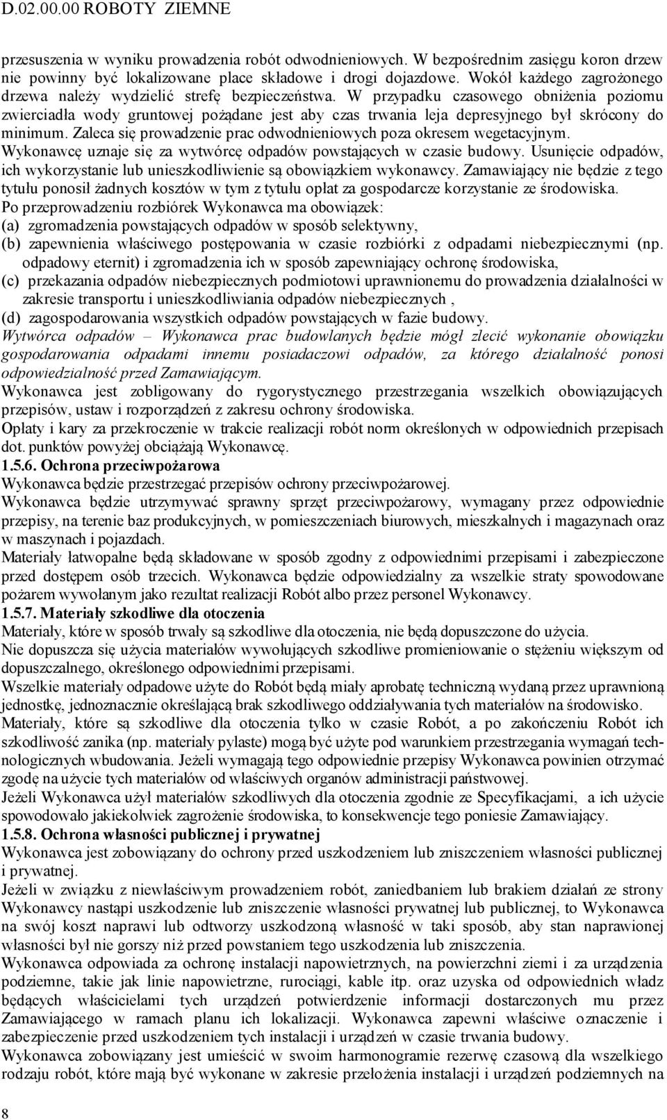 W przypadku czasowego obniżenia poziomu zwierciadła wody gruntowej pożądane jest aby czas trwania leja depresyjnego był skrócony do minimum.