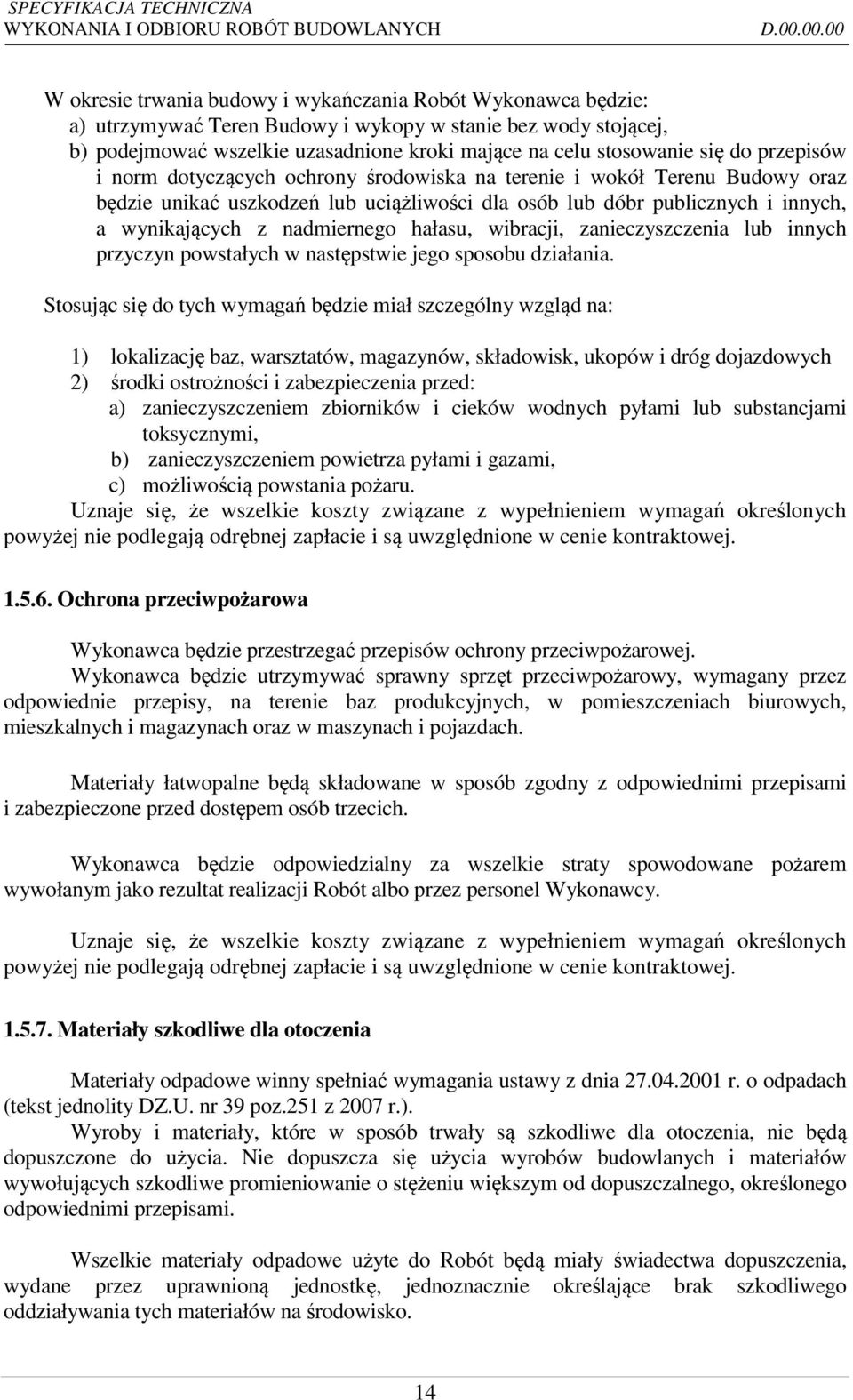 z nadmiernego hałasu, wibracji, zanieczyszczenia lub innych przyczyn powstałych w następstwie jego sposobu działania.