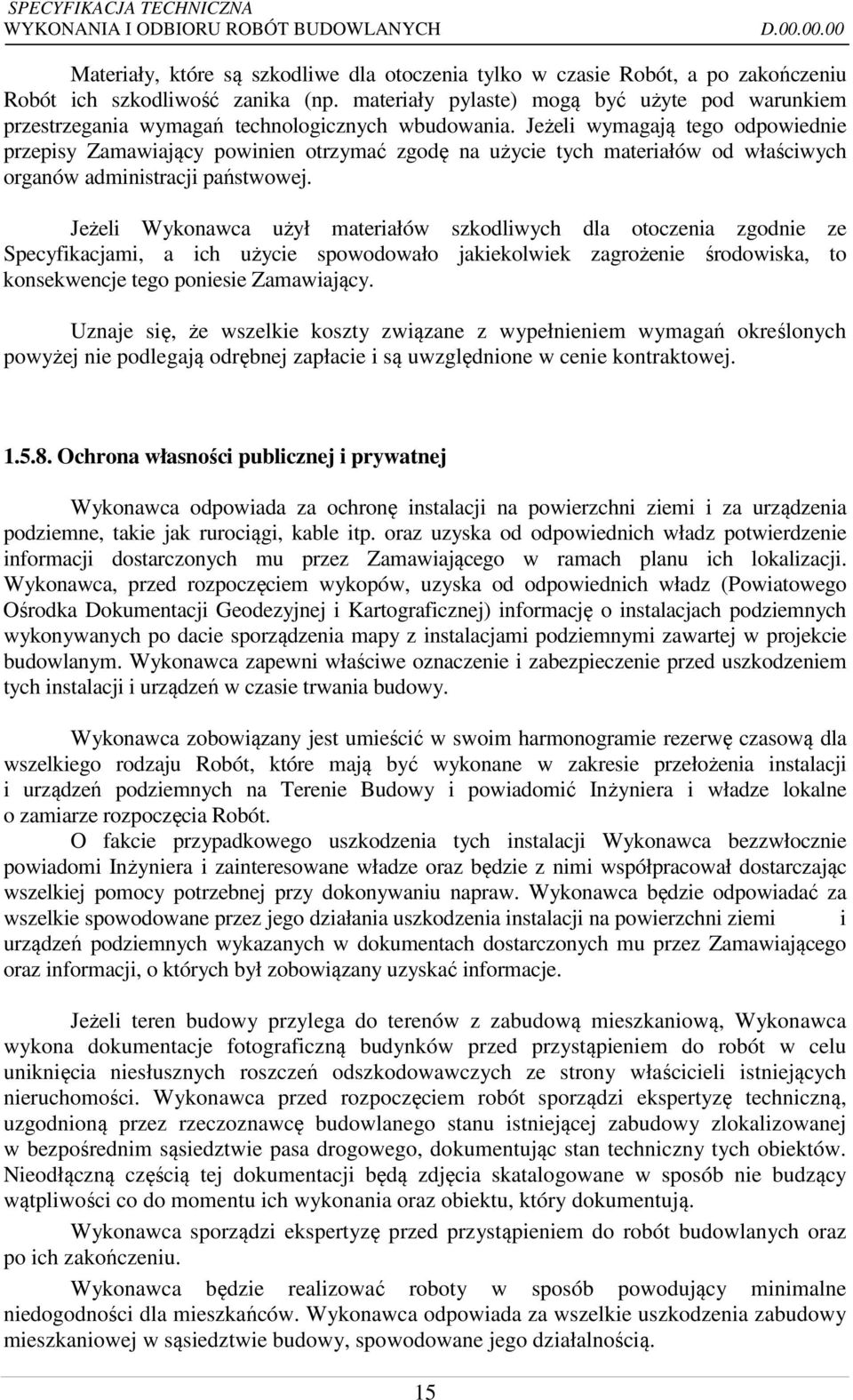 Jeżeli wymagają tego odpowiednie przepisy Zamawiający powinien otrzymać zgodę na użycie tych materiałów od właściwych organów administracji państwowej.