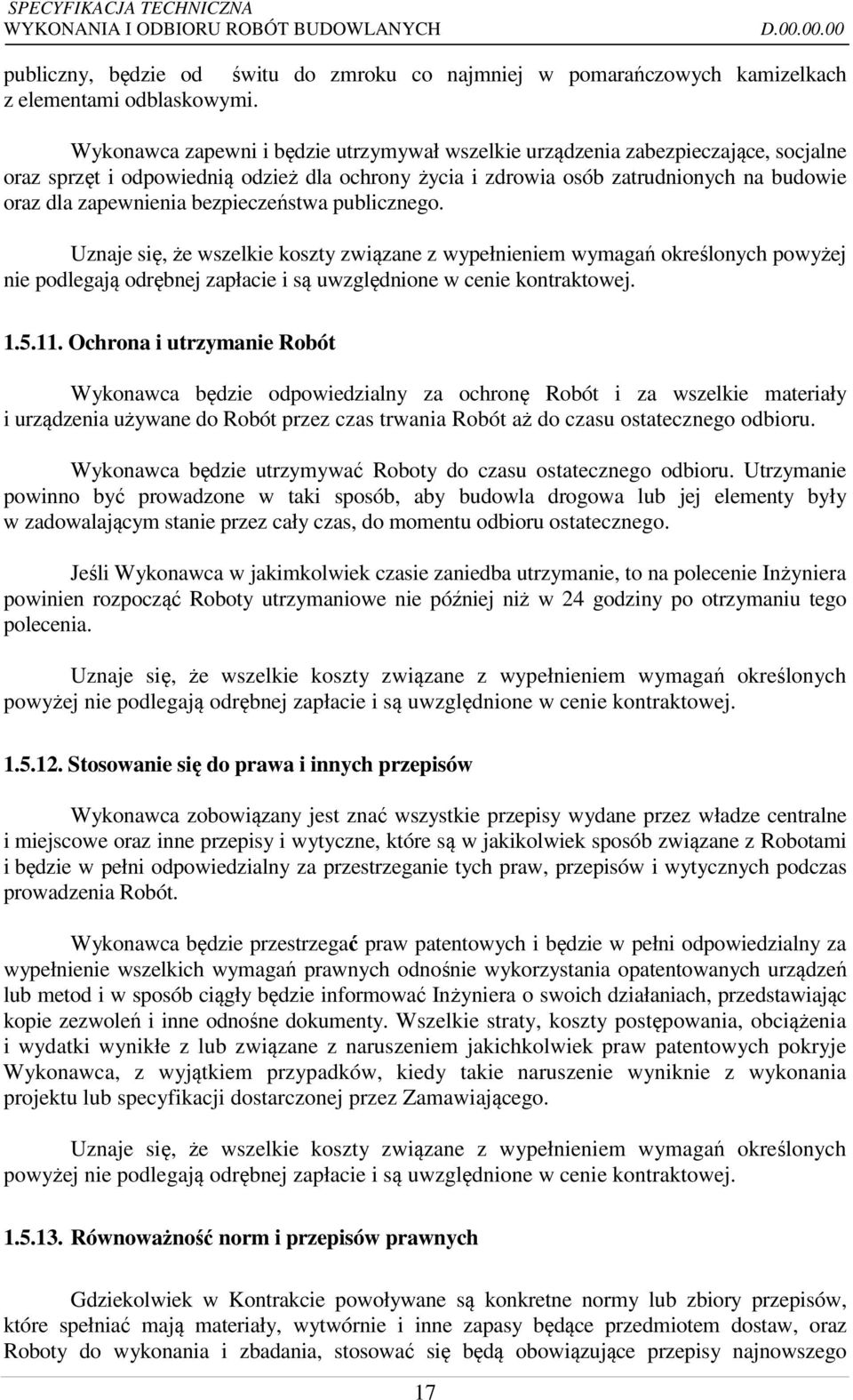 bezpieczeństwa publicznego. Uznaje się, że wszelkie koszty związane z wypełnieniem wymagań określonych powyżej nie podlegają odrębnej zapłacie i są uwzględnione w cenie kontraktowej. 1.5.11.
