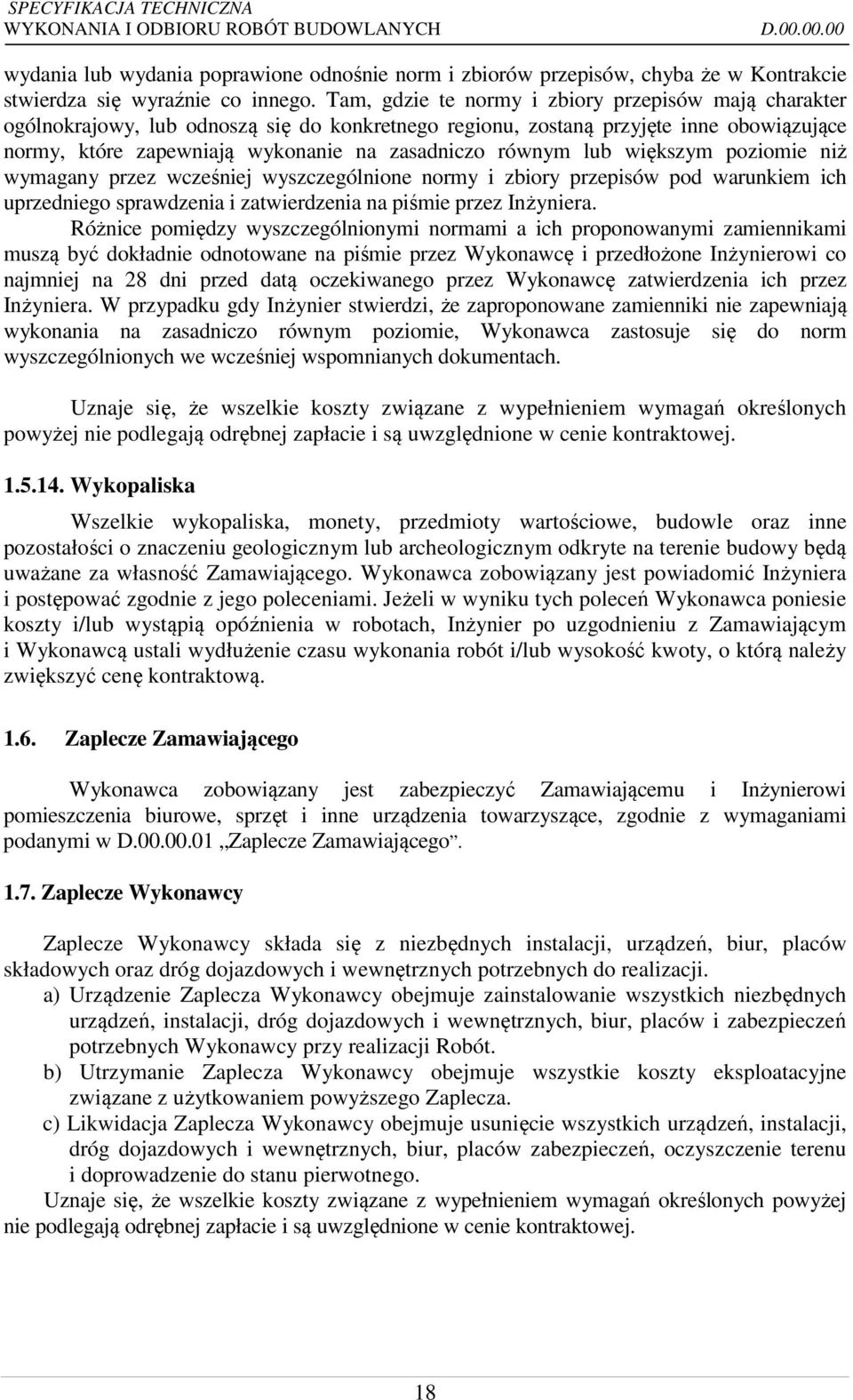 lub większym poziomie niż wymagany przez wcześniej wyszczególnione normy i zbiory przepisów pod warunkiem ich uprzedniego sprawdzenia i zatwierdzenia na piśmie przez Inżyniera.