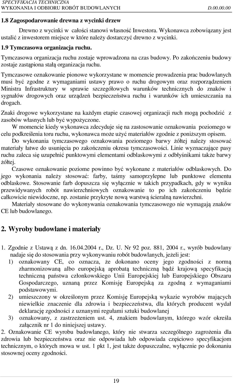 Po zakończeniu budowy zostaje zastąpiona stałą organizacja ruchu.