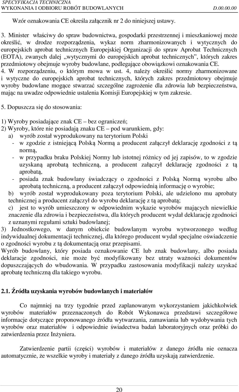 Europejskiej Organizacji do spraw Aprobat Technicznych (EOTA), zwanych dalej wytycznymi do europejskich aprobat technicznych, których zakres przedmiotowy obejmuje wyroby budowlane, podlegające