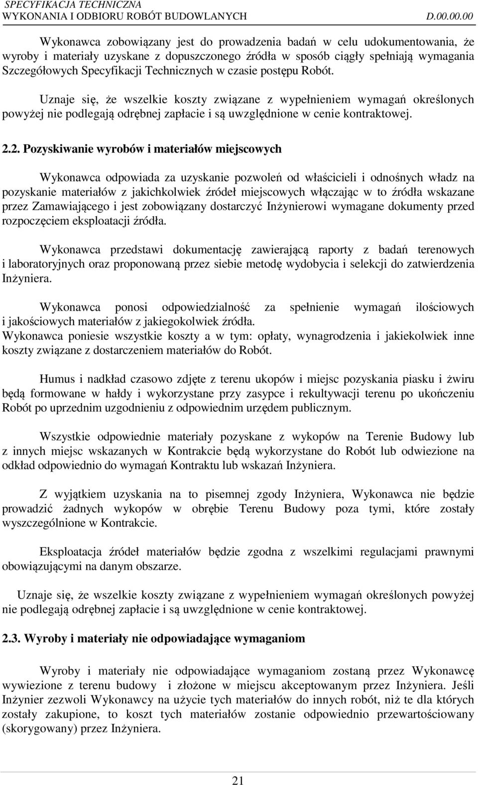 2. Pozyskiwanie wyrobów i materiałów miejscowych Wykonawca odpowiada za uzyskanie pozwoleń od właścicieli i odnośnych władz na pozyskanie materiałów z jakichkolwiek źródeł miejscowych włączając w to