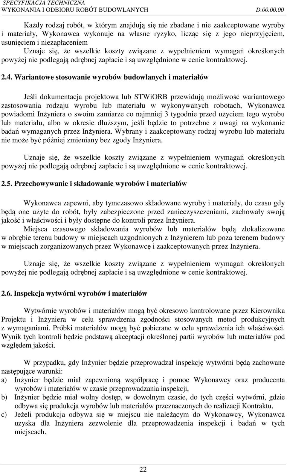 Wariantowe stosowanie wyrobów budowlanych i materiałów Jeśli dokumentacja projektowa lub STWiORB przewidują możliwość wariantowego zastosowania rodzaju wyrobu lub materiału w wykonywanych robotach,