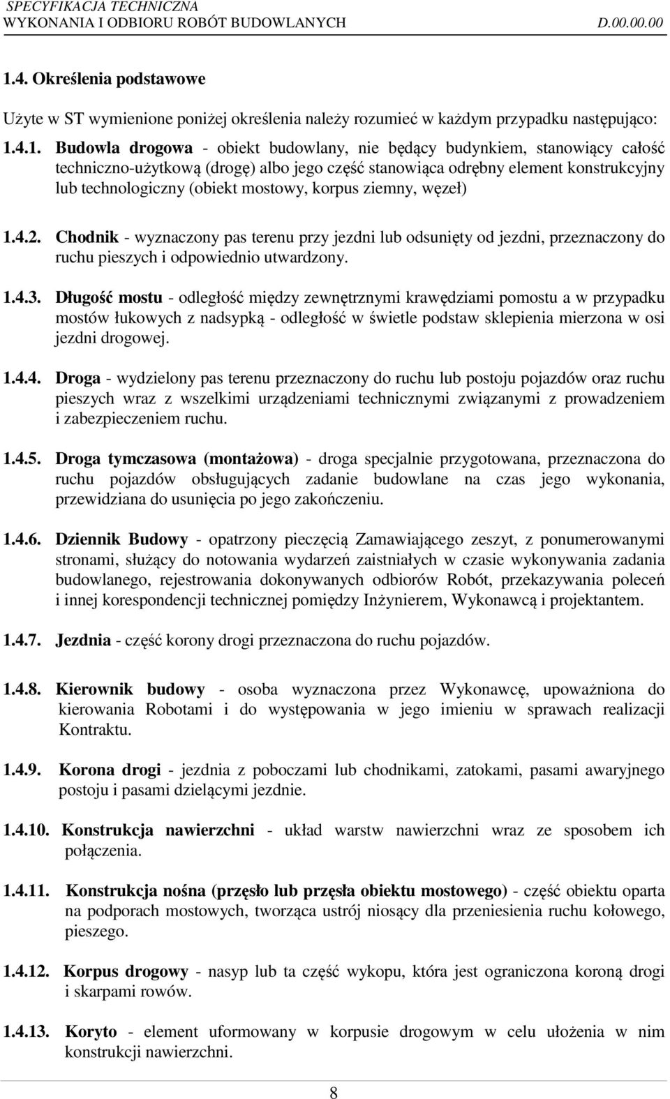 4.1. Budowla drogowa - obiekt budowlany, nie będący budynkiem, stanowiący całość techniczno-użytkową (drogę) albo jego część stanowiąca odrębny element konstrukcyjny lub technologiczny (obiekt