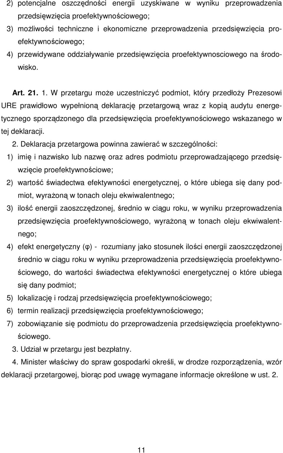 W przetargu moŝe uczestniczyć podmiot, który przedłoŝy Prezesowi URE prawidłowo wypełnioną deklarację przetargową wraz z kopią audytu energetycznego sporządzonego dla przedsięwzięcia