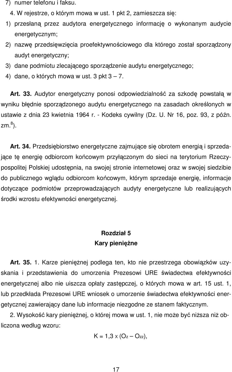 energetyczny; 3) dane podmiotu zlecającego sporządzenie audytu energetycznego; 4) dane, o których mowa w ust. 3 pkt 3 7. Art. 33.