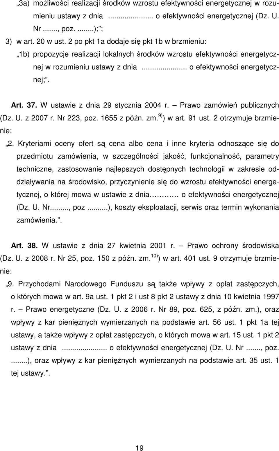 W ustawie z dnia 29 stycznia 2004 r. Prawo zamówień publicznych (Dz. U. z 2007 r. Nr 223, poz. 1655 z późn. zm. 9) ) w art. 91 ust. 2 otrzymuje brzmienie: 2.