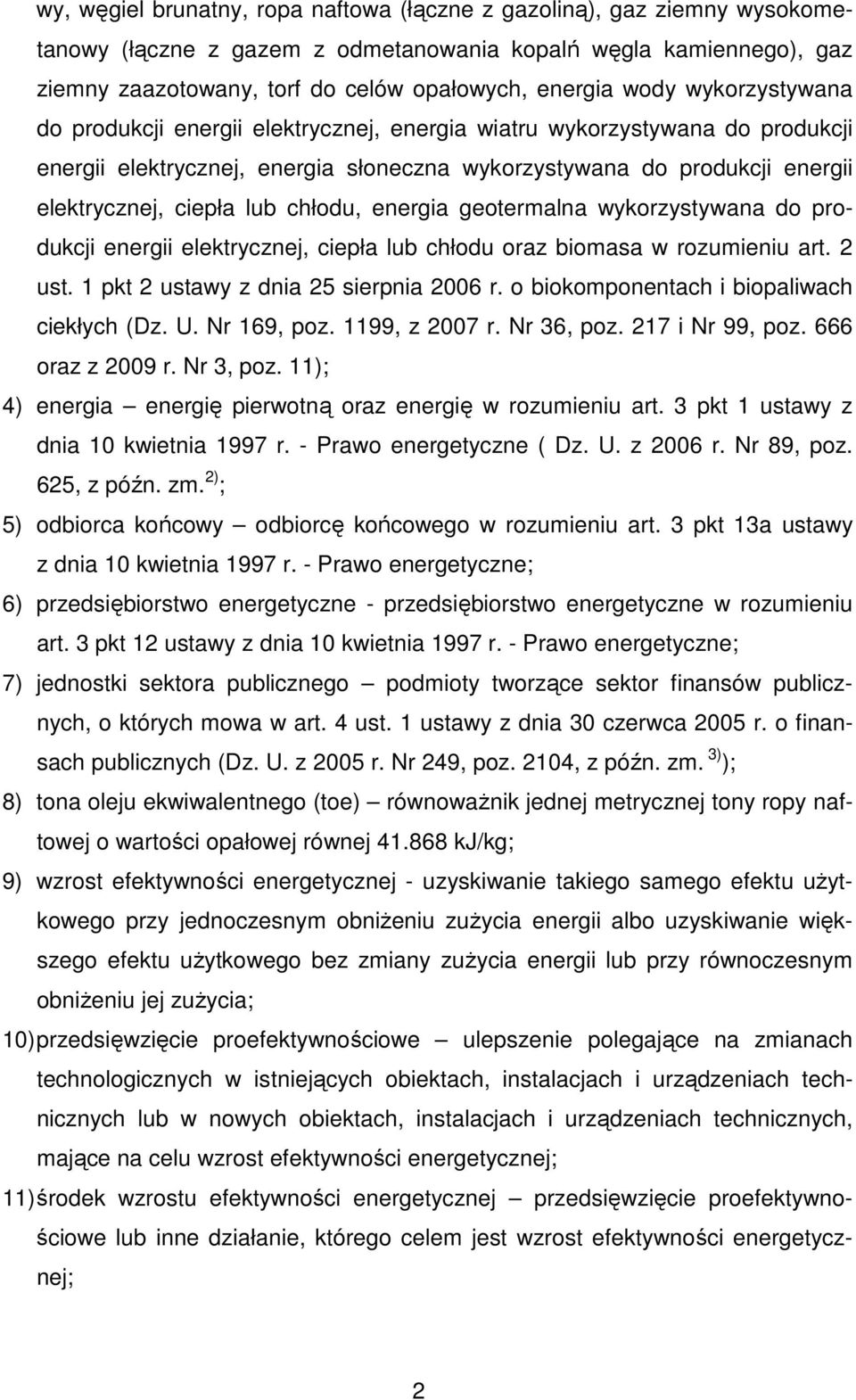 chłodu, energia geotermalna wykorzystywana do produkcji energii elektrycznej, ciepła lub chłodu oraz biomasa w rozumieniu art. 2 ust. 1 pkt 2 ustawy z dnia 25 sierpnia 2006 r.