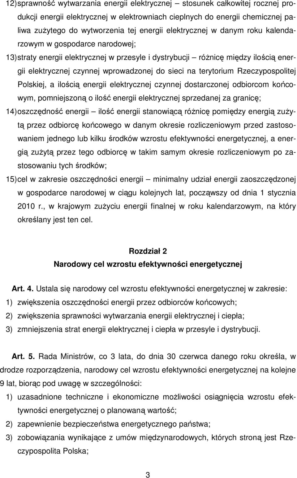 terytorium Rzeczypospolitej Polskiej, a ilością energii elektrycznej czynnej dostarczonej odbiorcom końcowym, pomniejszoną o ilość energii elektrycznej sprzedanej za granicę; 14) oszczędność energii
