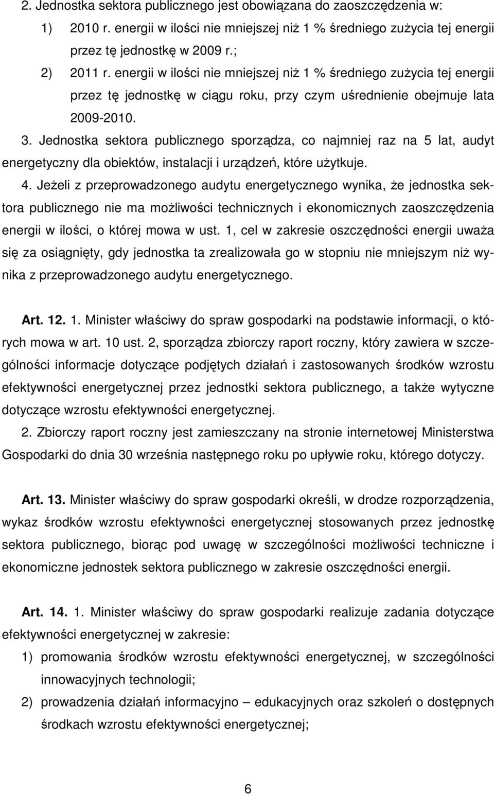 Jednostka sektora publicznego sporządza, co najmniej raz na 5 lat, audyt energetyczny dla obiektów, instalacji i urządzeń, które uŝytkuje. 4.